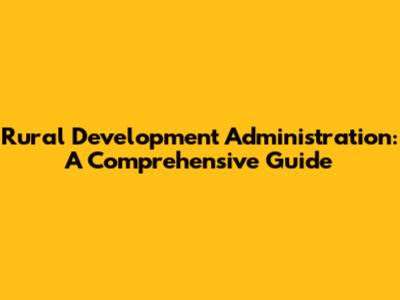 Rural Development Administration: A Comprehensive Guide