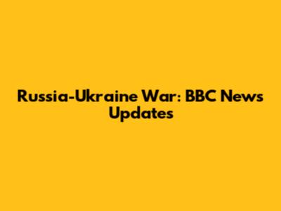 Russia-Ukraine War: BBC News Updates