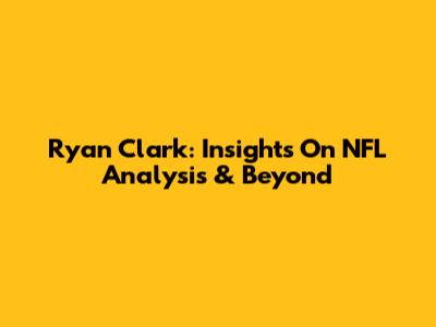 Ryan Clark: Insights On NFL Analysis & Beyond