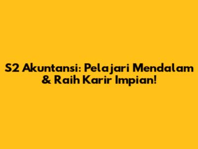S2 Akuntansi: Pelajari Mendalam & Raih Karir Impian!
