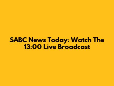 SABC News Today: Watch The 13:00 Live Broadcast