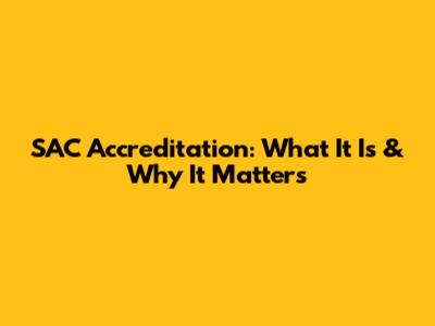 SAC Accreditation: What It Is & Why It Matters