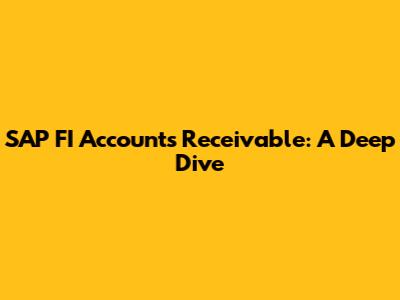 SAP FI Accounts Receivable: A Deep Dive