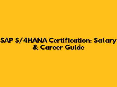 SAP S/4HANA Certification: Salary & Career Guide