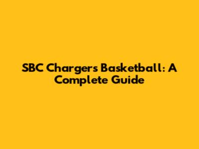 SBC Chargers Basketball: A Complete Guide