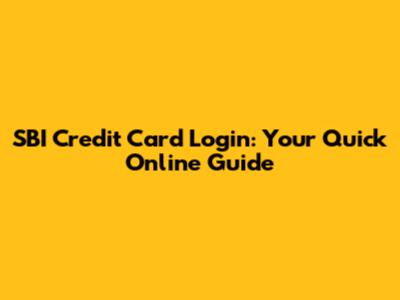 SBI Credit Card Login: Your Quick Online Guide