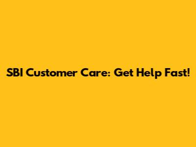 SBI Customer Care: Get Help Fast!