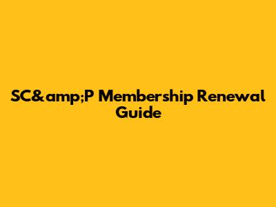 SC&amp;P Membership Renewal Guide
