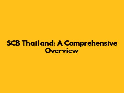 SCB Thailand: A Comprehensive Overview