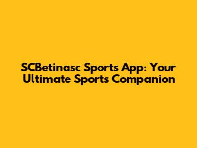 SCBetinasc Sports App: Your Ultimate Sports Companion