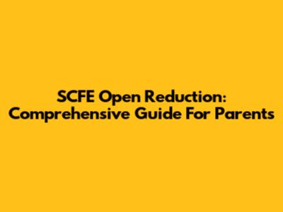 SCFE Open Reduction: Comprehensive Guide For Parents