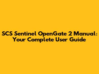 SCS Sentinel OpenGate 2 Manual: Your Complete User Guide