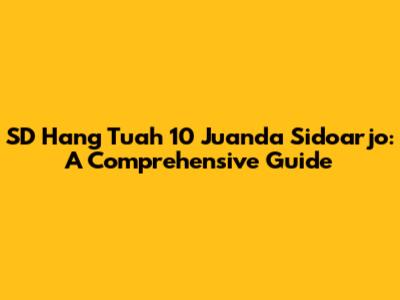 SD Hang Tuah 10 Juanda Sidoarjo: A Comprehensive Guide