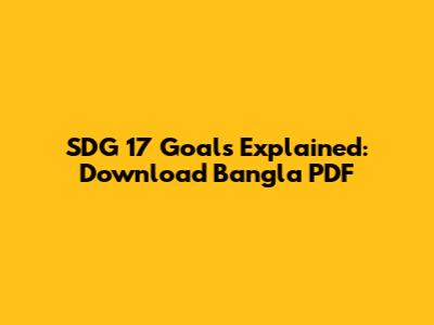 SDG 17 Goals Explained: Download Bangla PDF