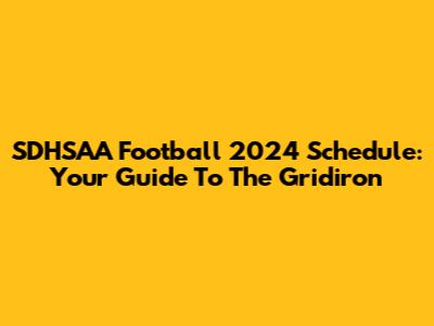 SDHSAA Football 2024 Schedule: Your Guide To The Gridiron