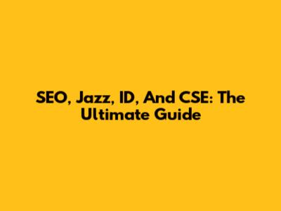 SEO, Jazz, ID, And CSE: The Ultimate Guide