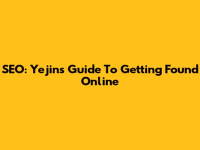SEO: Yejin's Guide To Getting Found Online
