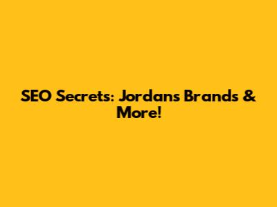 SEO Secrets: Jordan's Brands & More!