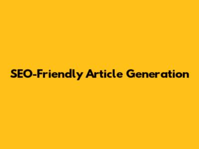 SEO-Friendly Article Generation