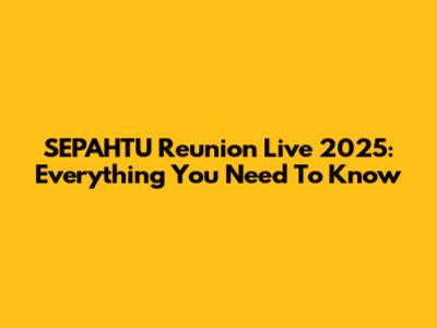 SEPAHTU Reunion Live 2025: Everything You Need To Know