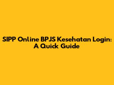 SIPP Online BPJS Kesehatan Login: A Quick Guide