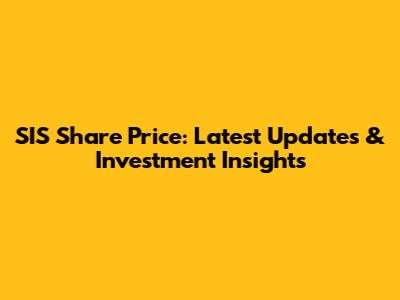 SIS Share Price: Latest Updates & Investment Insights