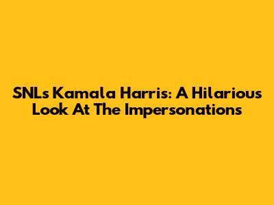 SNL's Kamala Harris: A Hilarious Look At The Impersonations