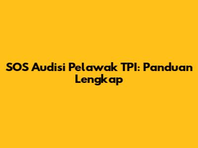 SOS Audisi Pelawak TPI: Panduan Lengkap
