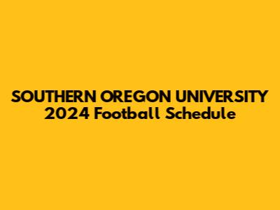 SOUTHERN OREGON UNIVERSITY 2024 Football Schedule