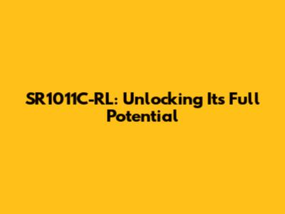 SR1011C-RL: Unlocking Its Full Potential