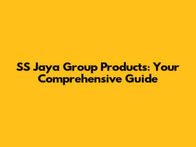 SS Jaya Group Products: Your Comprehensive Guide