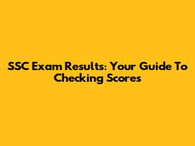 SSC Exam Results: Your Guide To Checking Scores
