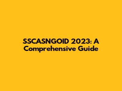 SSCASNGOID 2023: A Comprehensive Guide