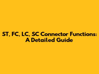 ST, FC, LC, SC Connector Functions: A Detailed Guide