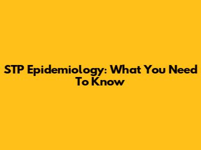 STP Epidemiology: What You Need To Know