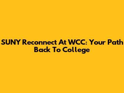SUNY Reconnect At WCC: Your Path Back To College