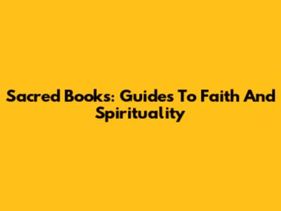 Sacred Books: Guides To Faith And Spirituality