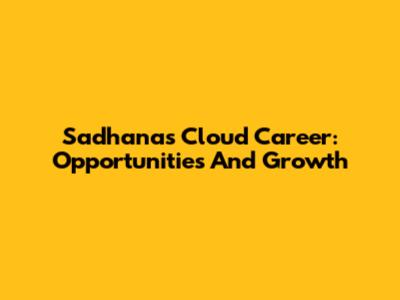 Sadhanas Cloud Career: Opportunities And Growth