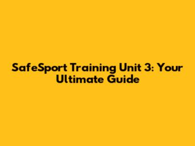 SafeSport Training Unit 3: Your Ultimate Guide
