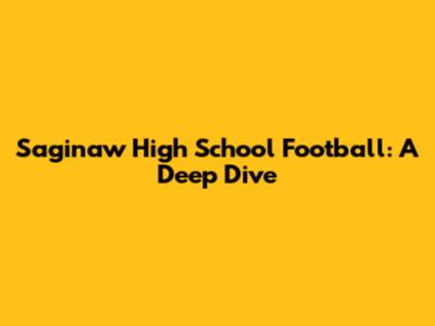Saginaw High School Football: A Deep Dive