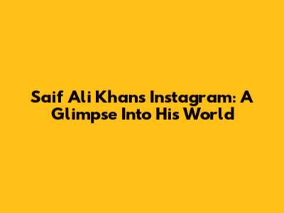 Saif Ali Khan's Instagram: A Glimpse Into His World