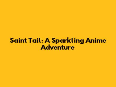 Saint Tail: A Sparkling Anime Adventure