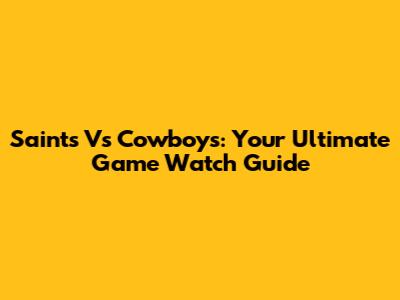 Saints Vs Cowboys: Your Ultimate Game Watch Guide
