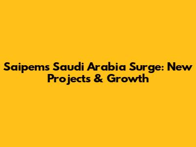 Saipem's Saudi Arabia Surge: New Projects & Growth