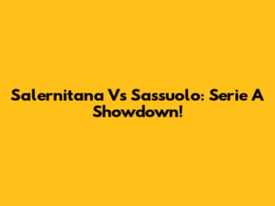 Salernitana Vs Sassuolo: Serie A Showdown!