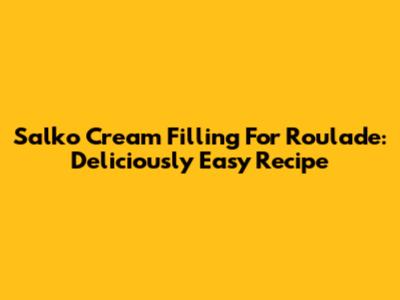 Salko Cream Filling For Roulade: Deliciously Easy Recipe