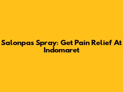 Salonpas Spray: Get Pain Relief At Indomaret