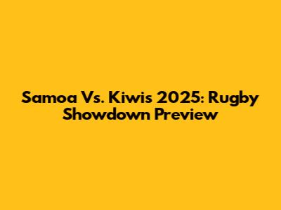 Samoa Vs. Kiwis 2025: Rugby Showdown Preview