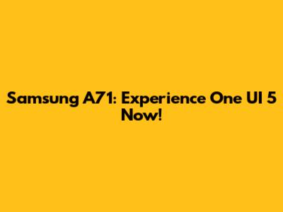 Samsung A71: Experience One UI 5 Now!