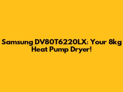 Samsung DV80T6220LX: Your 8kg Heat Pump Dryer!